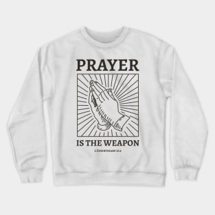 Prayer Is The Weapon Crewneck Sweatshirt